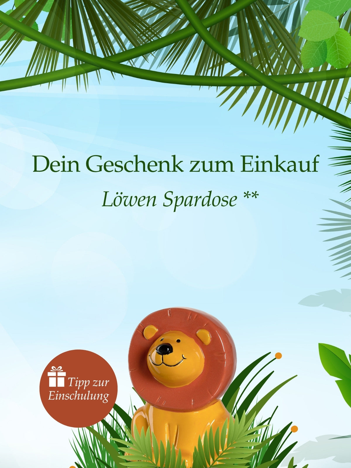 Eine gelbe Keramik-Spardose in Löwenform sitzt zwischen grünen Blättern auf hellem Hintergrund. Darüber der Text „Dein Geschenk zum Einkauf – Löwen Spardose“ und eine Plakette mit der Aufschrift „Tipp zur Einschulung“.